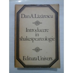 INTRODUCERE IN SHAKESPEAREOLOGIE - DAN A. LAZARESCU